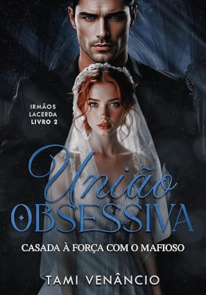 Baixar Livro UNIAO OBSESSIVA Casada a Forca com o Mafioso em pdf