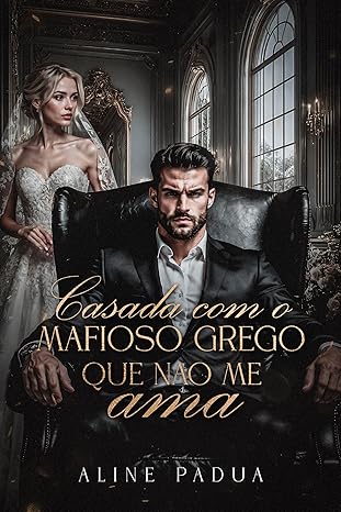 Baixar Livro CASADA COM O MAFIOSO GREGO QUE NAO ME AMA em pdf