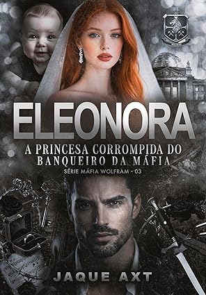 Baixar Livro ELEONORA A princesa corrompida do banqueiro da mafia em pdf