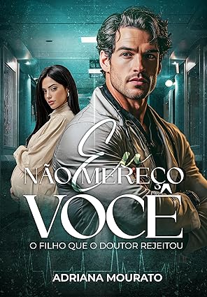 Baixar Livro EU NAO MERECO VOCE O filho que o doutor rejeitou em pdf