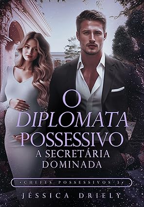 Baixar Livro O Diplomata Possessivo A Secretaria Dominada em pdf