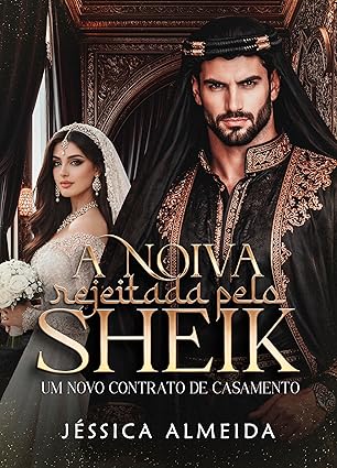 Baixar Livro A Noiva Rejeitada pelo Sheik Um Novo Contrato de Casamento em pdf