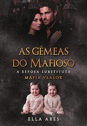 Baixar Livro AS GEMEAS DO MAFIOSO A ESPOSA SUBSTITUTA em pdf