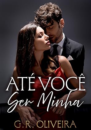 Baixar Livro Ate voce ser minha Seis meses para fingir que nao te amo em pdf