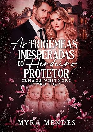 Baixar Livro As Trigemeas Inesperadas do Herdeiro Protetor em pdf