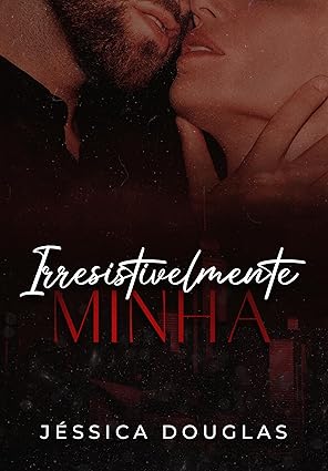 Baixar Livro Irresistivelmente Minha em pdf