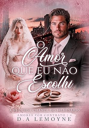Baixar Livro O Amor que Eu nao Escolhi A segunda chance do bilionario em pdf