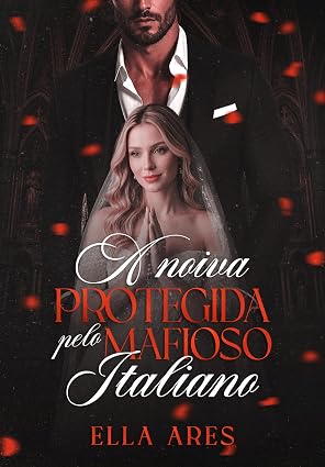 Baixar Livro A NOIVA PROTEGIDA PELO MAFIOSO ITALIANO em pdf