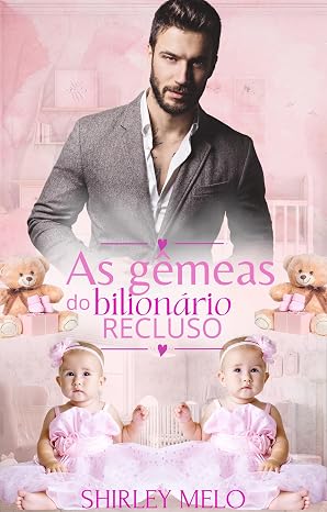 Baixar Livro AS GEMEAS DO BILIONARIO RECLUSO em pdf