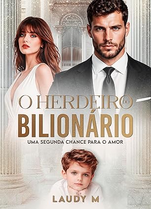 Baixar Livro O HERDEIRO DO BILIONARIO Uma segunda chance para o amor em pdf