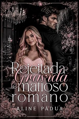 Baixar Livro REJEITADA & GRAVIDA DO MAFIOSO ROMANO em pdf