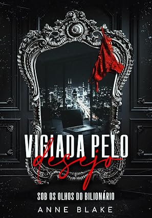 Baixar Livro VIGIADA PELO DESEJO Sob os olhos do bilionario em pdf