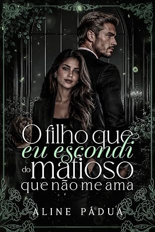Baixar Livro O FILHO QUE EU ESCONDI DO MAFIOSO QUE NAO ME AMA em pdf