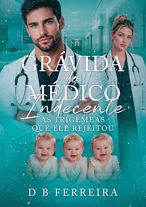 Baixar Livro Gravida do medico indecente As trigemeas que ele rejeitou em pdf