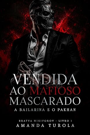 Baixar Livro Vendida ao Mafioso Mascarado A Bailarina e Pakhan em pdf
