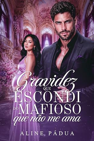 Baixar Livro A GRAVIDEZ QUE ESCONDI DO MAFIOSO QUE NAO ME AMA em pdf