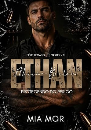 Baixar Livro ETHAN - MISSAO BOSTON Protegendo do perigo em pdf