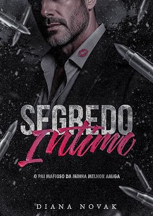 Baixar Livro SEGREDO INTIMO O Pai Mafioso da Minha Melhor Amiga em pdf